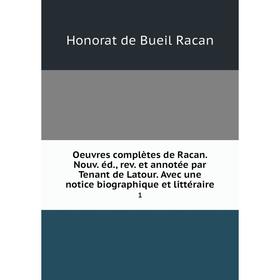 

Книга Oeuvres complètes de Racan Nouv éd, rev et annotée par Tenant de Latour Avec une notice biographique et littéraire 1