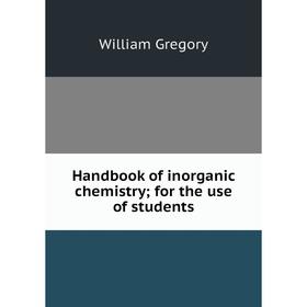 

Книга Handbook of inorganic chemistry; for the use of students