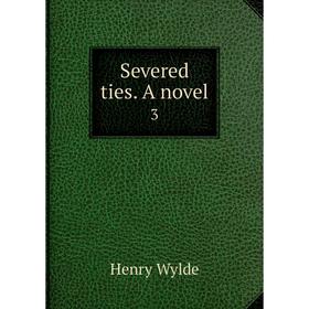 

Книга Severed ties. A novel 3