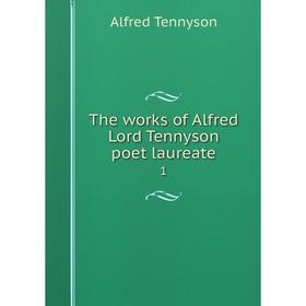 

Книга The works of Alfred Lord Tennyson poet laureate 1