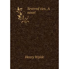 

Книга Severed ties. A novel 1