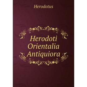 

Книга Herodoti Orientalia Antiquiora