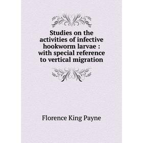 

Книга Studies on the activities of infective hookworm larvae: with special reference to vertical migration