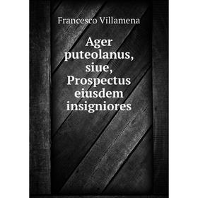 

Книга Ager puteolanus, siue, Prospectus eiusdem insigniores