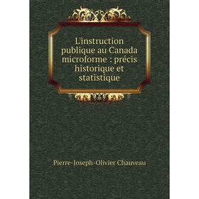 

Книга L'instruction publique au Canada microforme: précis historique et statistique