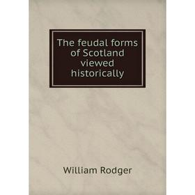

Книга The feudal forms of Scotland viewed historically