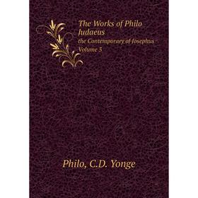 

Книга The Works of Philo Judaeus the Contemporary of Josephus. Volume 3
