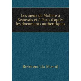 

Книга Les aïeux de Molìere à Beauvais et à Paris d'après les documents authentiques