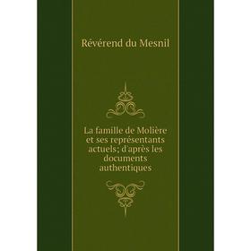 

Книга La famille de Molière et ses représentants actuels; d'après les documents authentiques
