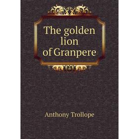 

Книга The golden lion of Granpere
