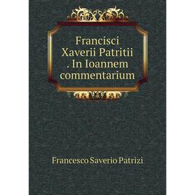 

Книга Francisci Xaverii Patritii. In Ioannem commentarium