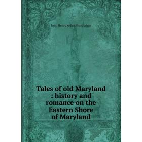 

Книга Tales of old Maryland: history and romance on the Eastern Shore of Maryland