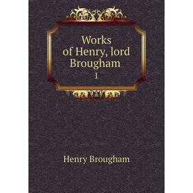 

Книга Works of Henry, lord Brougham 1