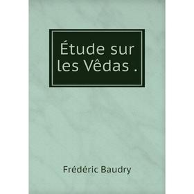 

Книга Étude sur les Vêdas.
