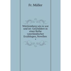 

Книга Württemberg wie es war und ist: Geschildert in einer Reihe vaterländischer Erzählugen, Novellen. 4