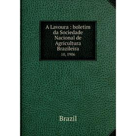 

Книга A Lavoura: boletim da Sociedade Nacional de Agricultura Brazileira 10, 1906