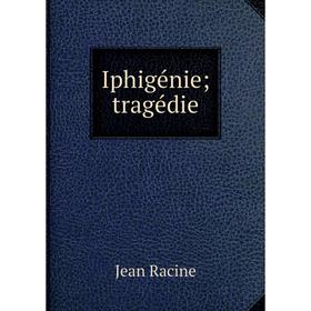 

Книга Iphigénie; tragédie