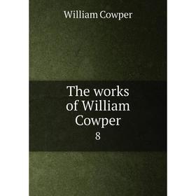 

Книга The works of William Cowper 8