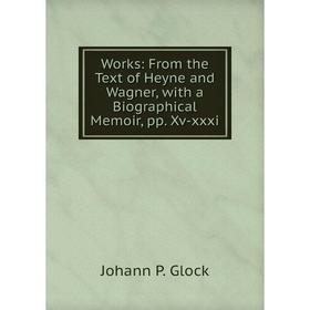 

Книга Works: From the Text of Heyne and Wagner, with a Biographical Memoir, pp. Xv-xxxi