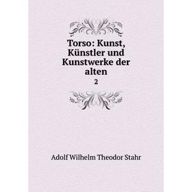 

Книга Torso: Kunst, Künstler und Kunstwerke der alten 2