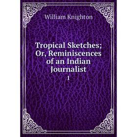 

Книга Tropical Sketches; Or, Reminiscences of an Indian Journalist. 1