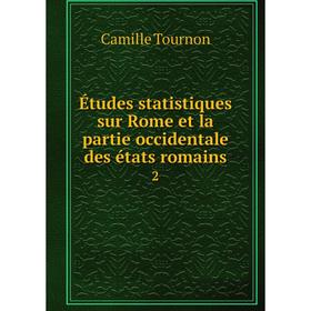 

Книга Études statistiques sur Rome et la partie occidentale des états romains 2