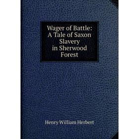 

Книга Wager of Battle: A Tale of Saxon Slavery in Sherwood Forest