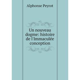 

Книга Un nouveau dogme: histoire de l'Immaculée conception