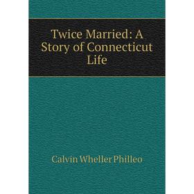 

Книга Twice Married: A Story of Connecticut Life