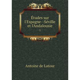 

Книга Études sur l'Espagne--Séville et l'Andalousie 1