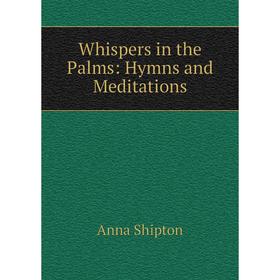 

Книга Whispers in the Palms: Hymns and Meditations