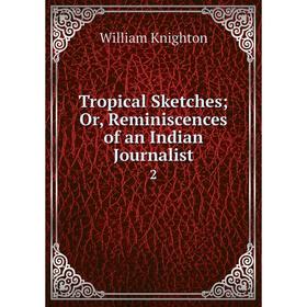 

Книга Tropical Sketches; Or, Reminiscences of an Indian Journalist. 2