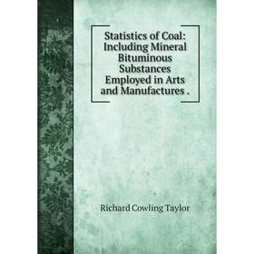 

Книга Statistics of Coal: Including Mineral Bituminous Substances Employed in Arts and Manufactures.