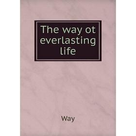 

Книга The way ot everlasting life