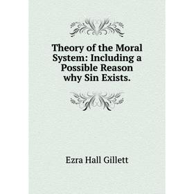 

Книга Theory of the Moral System: Including a Possible Reason why Sin Exists.