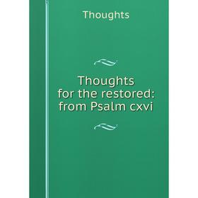 

Книга Thoughts for the restored: from Psalm cxvi