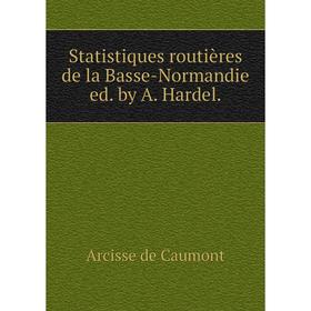 

Книга Statistiques routières de la Basse-Normandie ed. by A. Hardel.