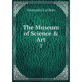 

Книга The Museum of Science & Art 3