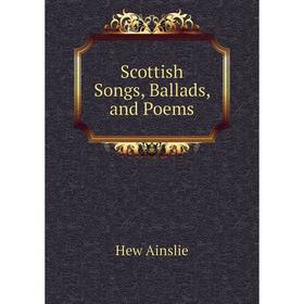 

Книга Scottish Songs, Ballads, and Poems