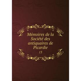 

Книга Mémoires de la Société des antiquaires de Picardie 13