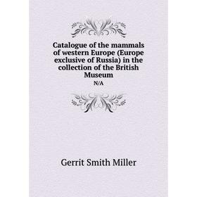 

Книга Catalogue of the mammals of western Europe (Europe exclusive of Russia) in the collection of the British Museum N/A