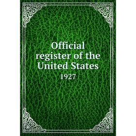 

Книга Official register of the United States 1927