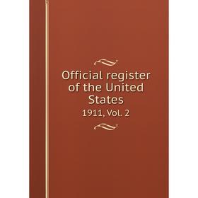 

Книга Official register of the United States 1911, Vol 2