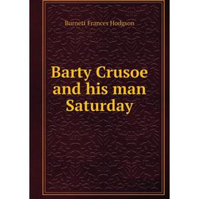 

Книга Barty Crusoe and his man Saturday
