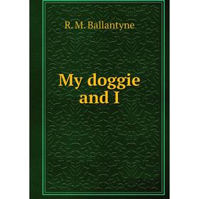 

Книга My doggie and I