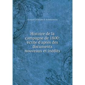 

Книга Histoire de la campagne de 1800: écrite d'après des documents nouveaux et inédits