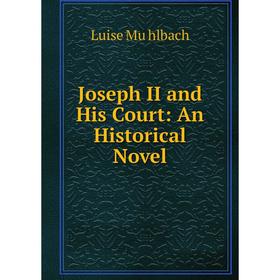 

Книга Joseph II and His Court: An Historical Novel