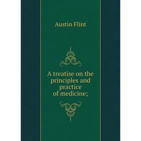 

Книга A treatise on the principles and practice of medicine;