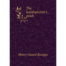 

Книга The lepidopterist's guide