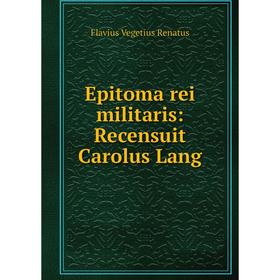 

Книга Epitoma rei militaris: Recensuit Carolus Lang